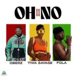 Oberz – Oh No II ft Fola, Tiwa Savage