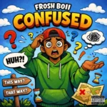 Frosh Boii – Confused