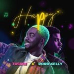 Tusure – Happy Ft. Rord Kelly